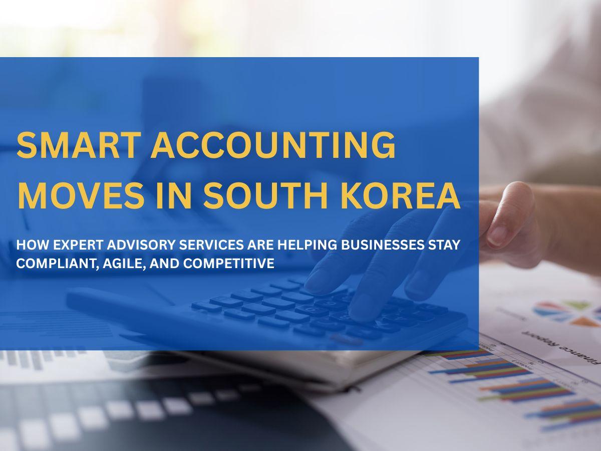 Why Smart Companies in South Korea Don’t Handle Accounting Alone